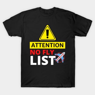 Attention No Fly List - Funny T-Shirt